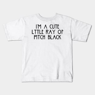 i am a cute little ray of pitch black black Kids T-Shirt